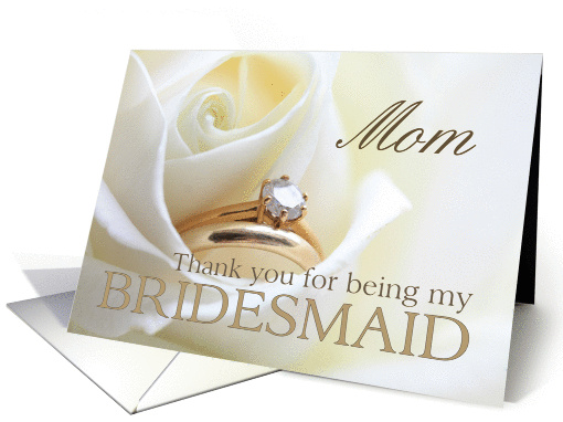 Mom Thank you for being my bridesmaid - Bridal set in white rose card