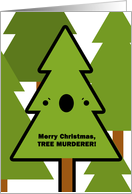 Merry Christmas, tree murderer! card