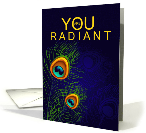 You Are Radiant Encouragement Peacock Feather card (1555418)