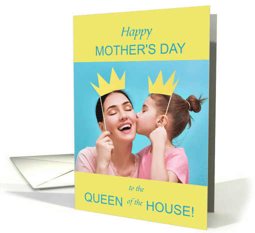 from Daughter for Mom on Mother's Day Queen of the House card