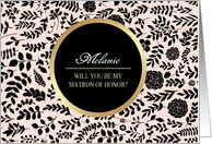 Will you be my Matron of Honor. Custom Name, Floral Pattern design card