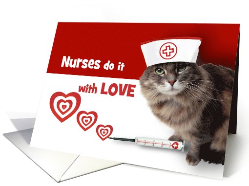 Nurses do it with Love. Funny Cat Nurses Day card (910157)
