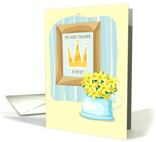 To the Best Teacher Ever. Teacher Appreciation card (918948)