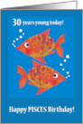 Pisces 30th Birthday with Two Fun Fishes card