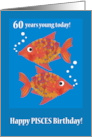 Pisces 60th Birthday with Two Fun Fishes card