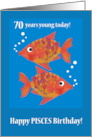 Pisces 70th Birthday with Two Fun Fishes card