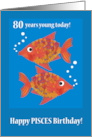 Pisces 80th Birthday with Two Fun Fishes card