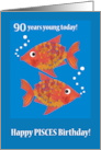 Pisces 90th Birthday with Two Fun Fishes card