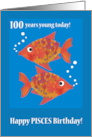 Pisces 100th Birthday with Two Fun Fishes card