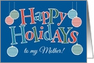 Fun Happy Holidays card for Mother, Bright Patterns, Baubles card