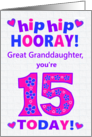 Great Granddaughter 15th Birthday Hip Hip Hooray Hearts and Flowers card