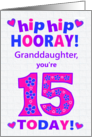 For Granddaughter 15th Birthday Hip Hip Hooray Hearts and Flowers card