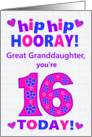 Great Granddaughter 16th Birthday Hip Hip Hooray Hearts and Flowers card
