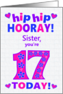For Sister 17th Birthday Hip Hip Hooray Hearts and Flowers card