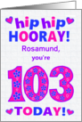 Custom Name 103rd Birthday Hip Hip Hooray Pretty Hearts and Flowers card