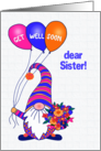For Sister Get Well Gnome or Tomte with Balloons and Flowers card