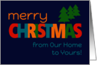 Merry Christmas From Our Home to Yours Bright Text Christmas Trees card