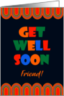 For Friend Get Well Art Deco Brightly Colored Letters and Patterns card