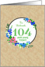 Custom Name 104th Birthday Greeting With Pretty Floral Wreath card