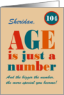 Custom Name 104th Birthday Age is Just a Number Typography card