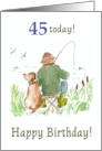 45th Birthday with Man River Fishing with Dog card