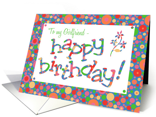 For Girlfriend Birthday Greeting with Bright Bubbly Pattern card