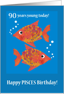 Pisces 90th Birthday with Two Fun Fishes card