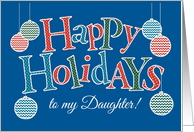 Fun Happy Holidays card for Daughter, Bright Patterns and Baubles card