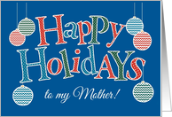 Fun Happy Holidays card for Mother, Bright Patterns, Baubles card