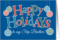 Fun Happy Holidays card for Step Brother, Bright Patterns, Baubles card