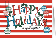 Fun Happy Holidays card for Daughter, Colorful Baubles and Holly card