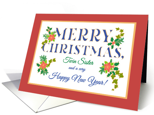 For Twin Sister at Christmas with Poinsettia Holly Ivy Fir Sprigs card