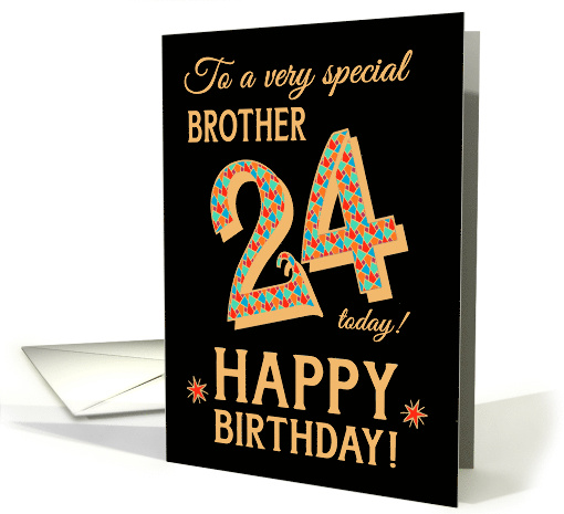 For Brother 24th Birthday with Bright Patterns on Black card (1670858)