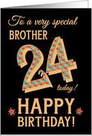For Brother 24th Birthday with Bright Patterns on Black card