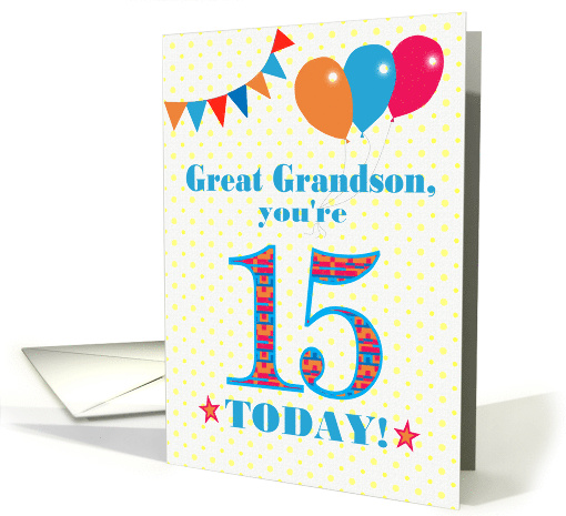 For Great Grandson15th Birthday with Bunting Stars and Balloons card