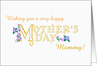 For Mommy Mother’s Day with Flowers and Gold Effect Lettering card