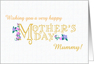 For Mummy Mother’s Day with Flowers and Gold Effect Lettering card