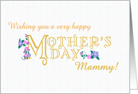For Mammy Mother’s Day with Flowers and Gold Effect Lettering card