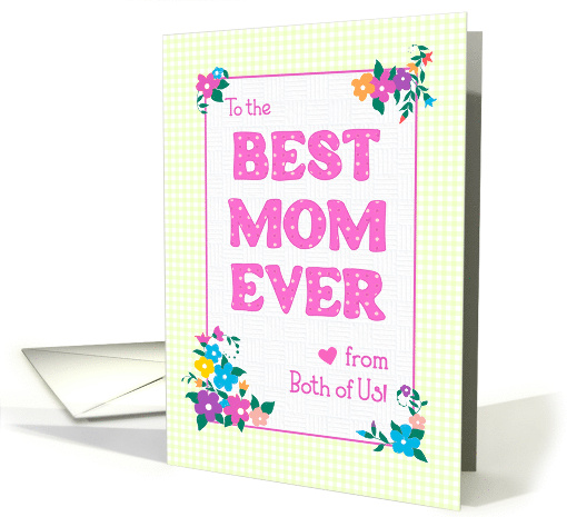 Best Mom Ever Mother's Day From Both of Us Flowers Checks... (1761038)