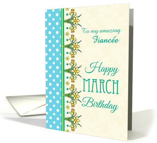 For Fiancee March Birthday with Pretty Daffodil Border and Polkas card