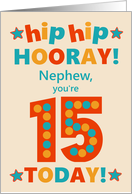 For Nephew 15th Birthday Bright Colours Hip Hip Hooray card