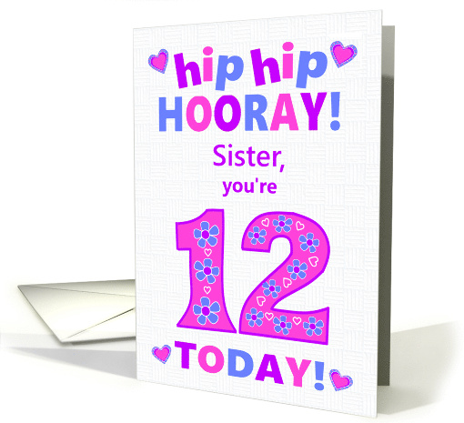 For Sister 12th Birthday Hip Hip Hooray Pretty Hearts and Flowers card