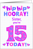 For Sister 15th Birthday Hip Hip Hooray Pretty Hearts and Flowers card