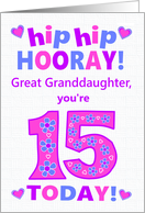 Great Granddaughter 15th Birthday Hip Hip Hooray Hearts and Flowers card