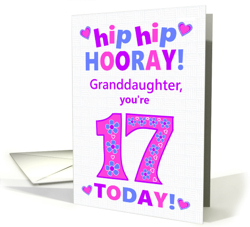For Granddaughter 17th Birthday Hip Hip Hooray Hearts and Flowers card