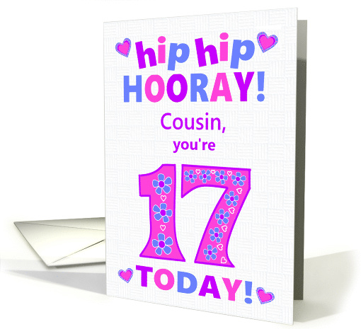 For Cousin 17th Birthday Hip Hip Hooray Pretty Hearts and Flowers card