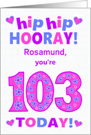 Custom Name 103rd Birthday Hip Hip Hooray Pretty Hearts and Flowers card