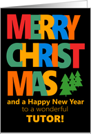 For Tutor Merry Christmas with Colorful Text and Christmas Tre card