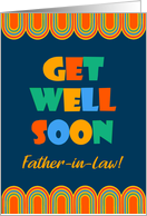 For Father in Law Get Well Art Deco Bright Letters and Patterns card