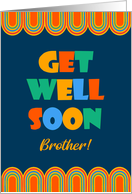For Brother Get Well Art Deco Brightly Colored Letters and Patterns card
